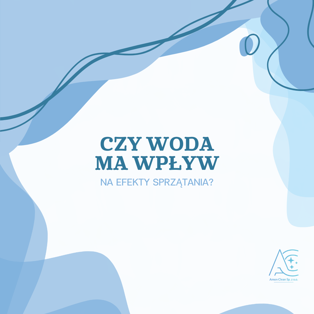 Read more about the article Czy woda ma wpływ na efekty sprzątania?