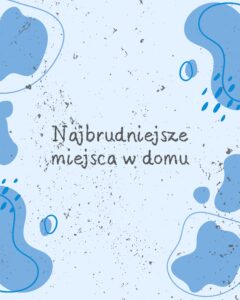 Read more about the article Najbrudniejsze miejsca w domu