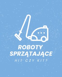 Read more about the article Roboty sprzątające – hit czy kit?